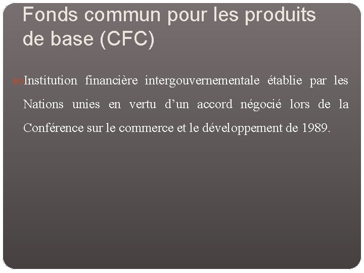 Fonds commun pour les produits de base (CFC) Institution financière intergouvernementale établie par les