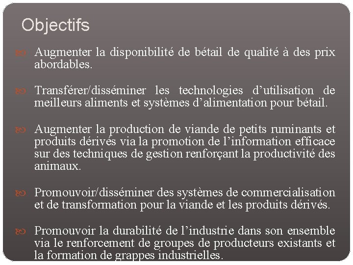 Objectifs Augmenter la disponibilité de bétail de qualité à des prix abordables. Transférer/disséminer les