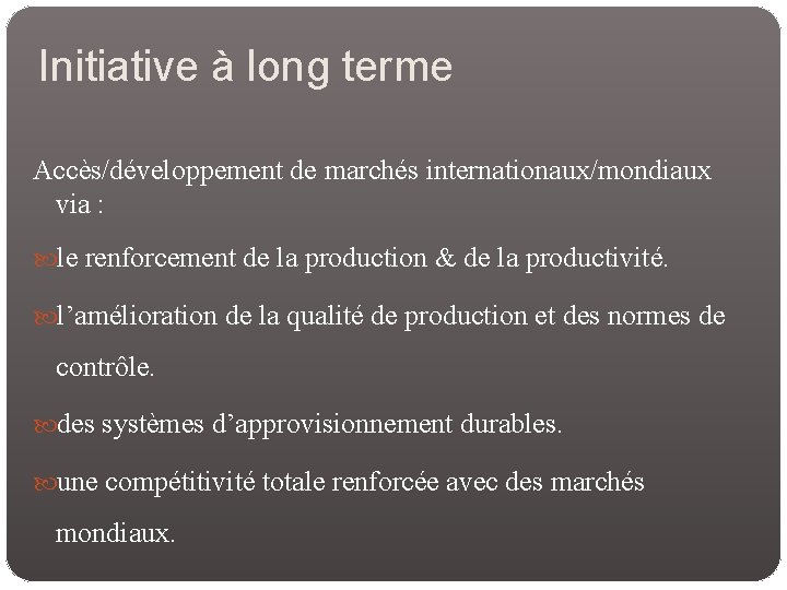 Initiative à long terme Accès/développement de marchés internationaux/mondiaux via : le renforcement de la