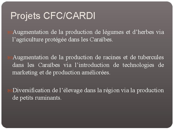 Projets CFC/CARDI Augmentation de la production de légumes et d’herbes via l’agriculture protégée dans