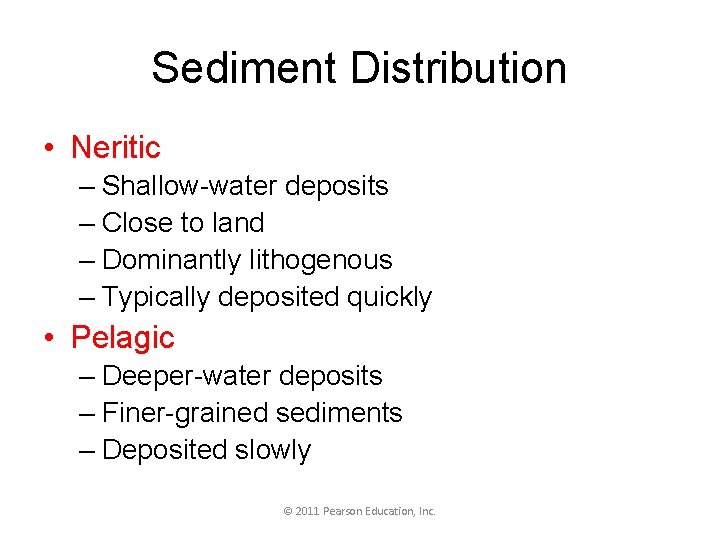 Sediment Distribution • Neritic – Shallow-water deposits – Close to land – Dominantly lithogenous