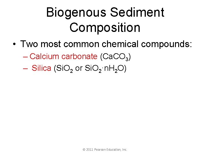 Biogenous Sediment Composition • Two most common chemical compounds: – Calcium carbonate (Ca. CO
