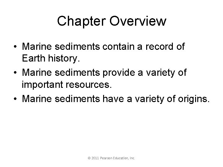Chapter Overview • Marine sediments contain a record of Earth history. • Marine sediments