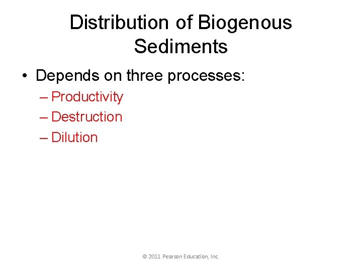 Distribution of Biogenous Sediments • Depends on three processes: – Productivity – Destruction –