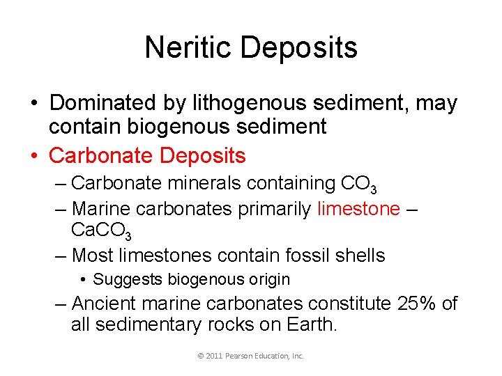 Neritic Deposits • Dominated by lithogenous sediment, may contain biogenous sediment • Carbonate Deposits