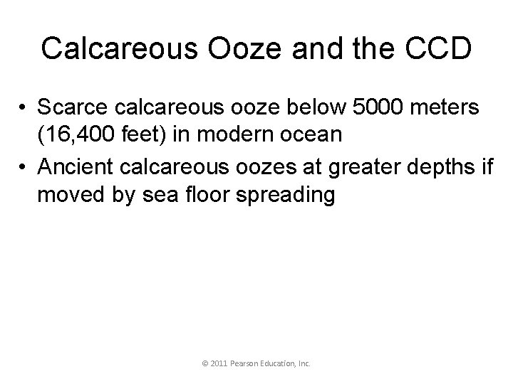 Calcareous Ooze and the CCD • Scarce calcareous ooze below 5000 meters (16, 400