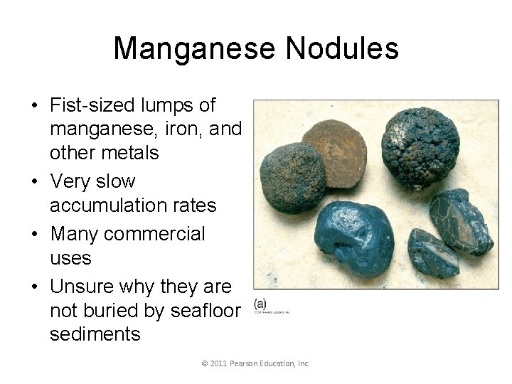 Manganese Nodules • Fist-sized lumps of manganese, iron, and other metals • Very slow