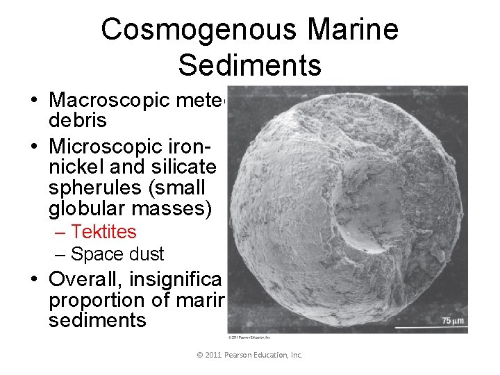Cosmogenous Marine Sediments • Macroscopic meteor debris • Microscopic ironnickel and silicate spherules (small
