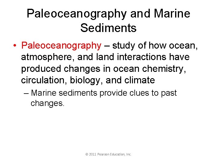 Paleoceanography and Marine Sediments • Paleoceanography – study of how ocean, atmosphere, and land