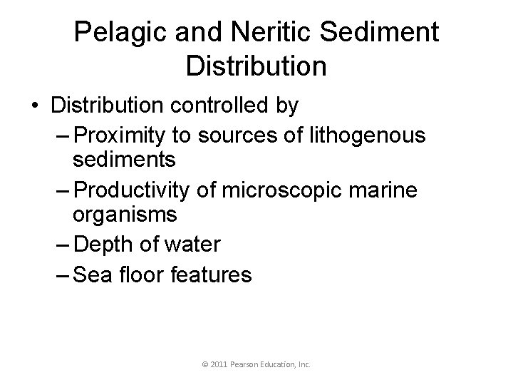 Pelagic and Neritic Sediment Distribution • Distribution controlled by – Proximity to sources of