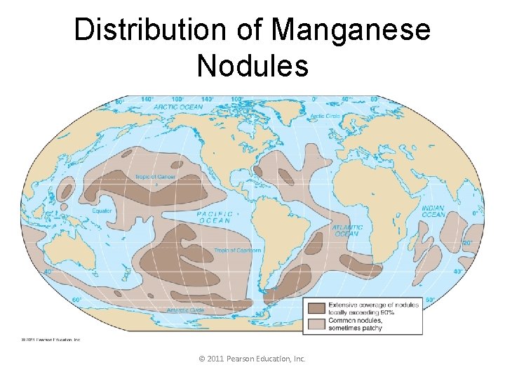 Distribution of Manganese Nodules © 2011 Pearson Education, Inc. 