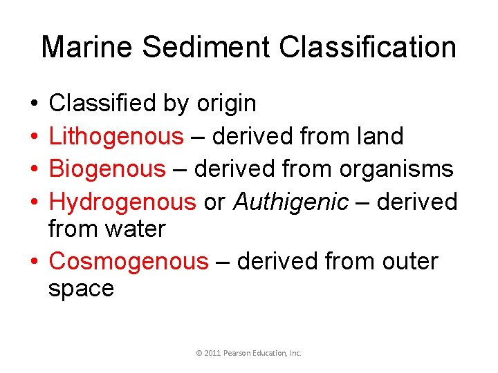 Marine Sediment Classification • • Classified by origin Lithogenous – derived from land Biogenous