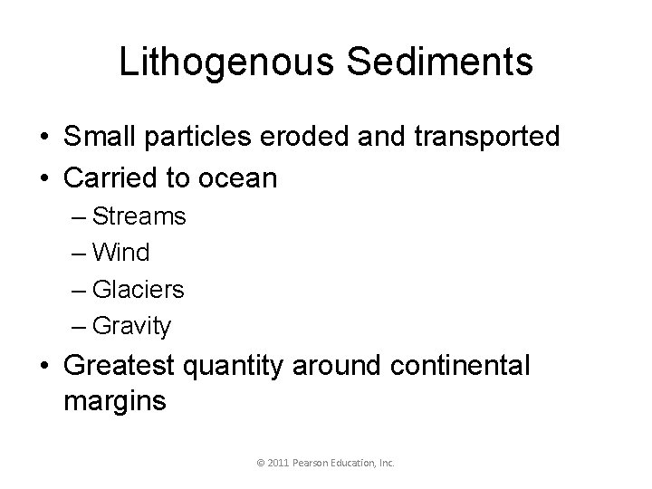 Lithogenous Sediments • Small particles eroded and transported • Carried to ocean – Streams