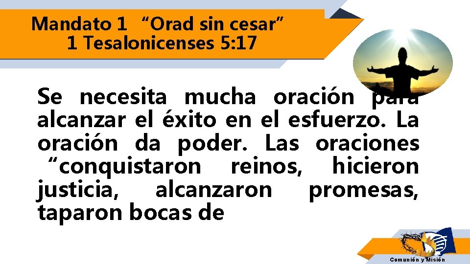 Mandato 1 “Orad sin cesar” 1 Tesalonicenses 5: 17 Se necesita mucha oración para Mandato 1 “Orad sin cesar” 1 Tesalonicenses 5: 17 Se necesita mucha oración para
