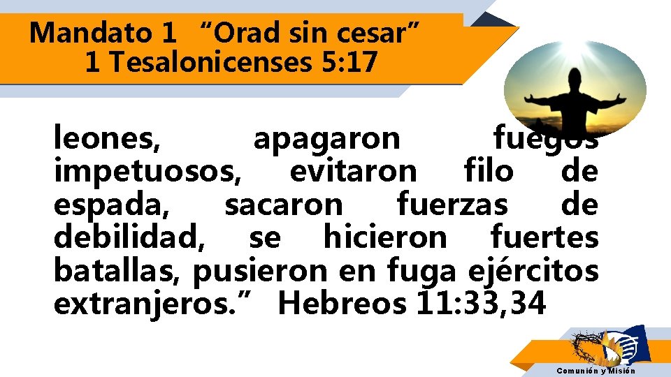 Mandato 1 “Orad sin cesar” 1 Tesalonicenses 5: 17 leones, apagaron fuegos impetuosos, evitaron Mandato 1 “Orad sin cesar” 1 Tesalonicenses 5: 17 leones, apagaron fuegos impetuosos, evitaron