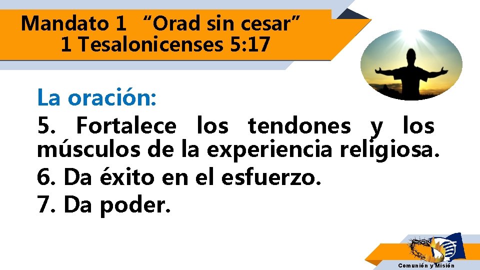 Mandato 1 “Orad sin cesar” 1 Tesalonicenses 5: 17 La oración: 5. Fortalece los Mandato 1 “Orad sin cesar” 1 Tesalonicenses 5: 17 La oración: 5. Fortalece los