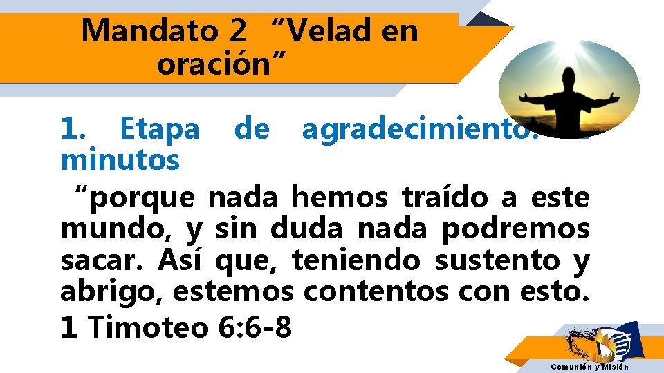Mandato 2 “Velad en oración” 1. Etapa de agradecimiento: 2 minutos “porque nada hemos Mandato 2 “Velad en oración” 1. Etapa de agradecimiento: 2 minutos “porque nada hemos