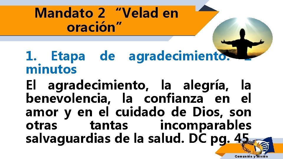 Mandato 2 “Velad en oración” 1. Etapa de agradecimiento: 2 minutos El agradecimiento, la Mandato 2 “Velad en oración” 1. Etapa de agradecimiento: 2 minutos El agradecimiento, la