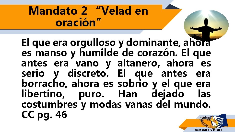 Mandato 2 “Velad en oración” El que era orgulloso y dominante, ahora es manso Mandato 2 “Velad en oración” El que era orgulloso y dominante, ahora es manso