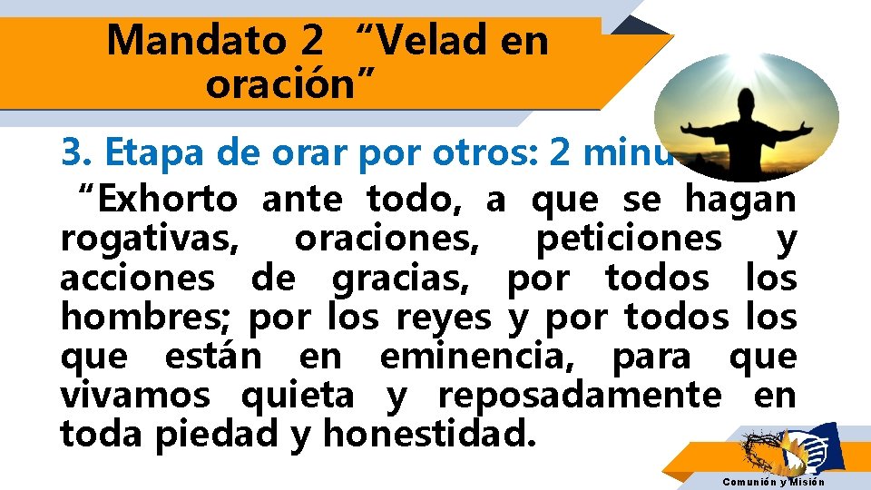 Mandato 2 “Velad en oración” 3. Etapa de orar por otros: 2 minutos “Exhorto Mandato 2 “Velad en oración” 3. Etapa de orar por otros: 2 minutos “Exhorto