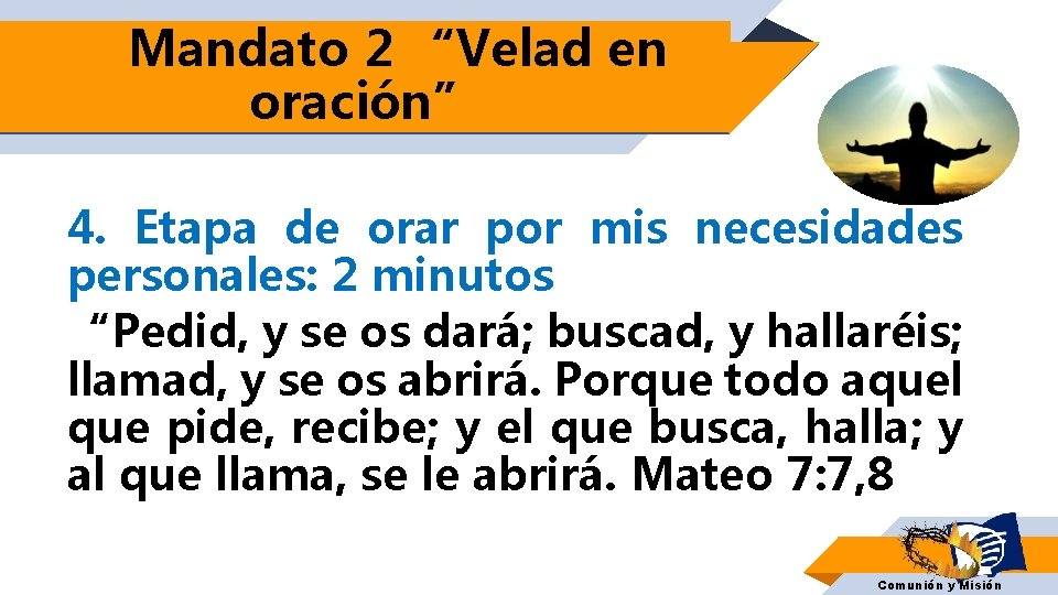 Mandato 2 “Velad en oración” 4. Etapa de orar por mis necesidades personales: 2 Mandato 2 “Velad en oración” 4. Etapa de orar por mis necesidades personales: 2
