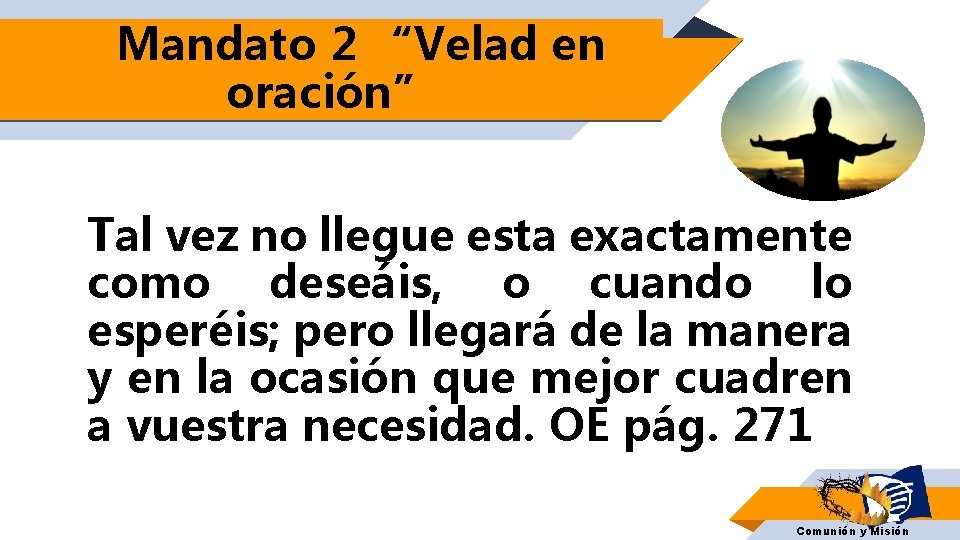 Mandato 2 “Velad en oración” Tal vez no llegue esta exactamente como deseáis, o Mandato 2 “Velad en oración” Tal vez no llegue esta exactamente como deseáis, o