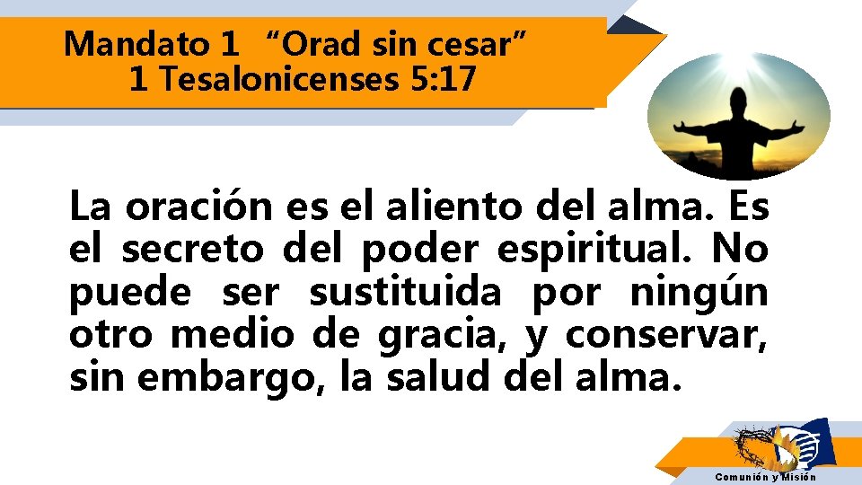 Mandato 1 “Orad sin cesar” 1 Tesalonicenses 5: 17 La oración es el aliento Mandato 1 “Orad sin cesar” 1 Tesalonicenses 5: 17 La oración es el aliento