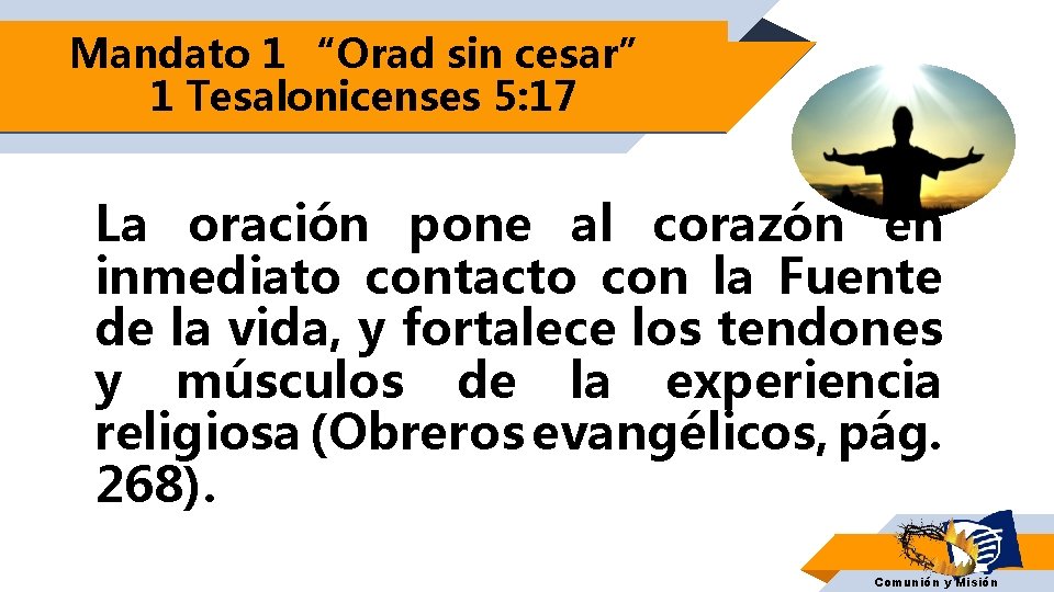 Mandato 1 “Orad sin cesar” 1 Tesalonicenses 5: 17 La oración pone al corazón Mandato 1 “Orad sin cesar” 1 Tesalonicenses 5: 17 La oración pone al corazón