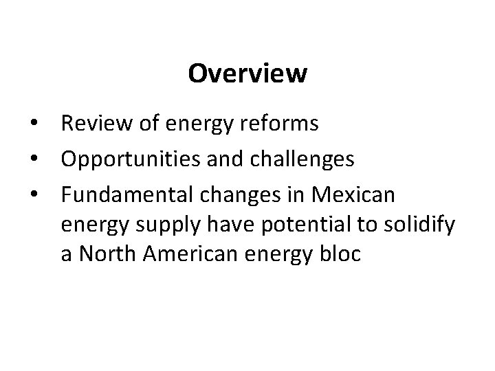 Overview • Review of energy reforms • Opportunities and challenges • Fundamental changes in Overview • Review of energy reforms • Opportunities and challenges • Fundamental changes in