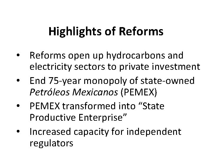 Highlights of Reforms • Reforms open up hydrocarbons and electricity sectors to private investment Highlights of Reforms • Reforms open up hydrocarbons and electricity sectors to private investment