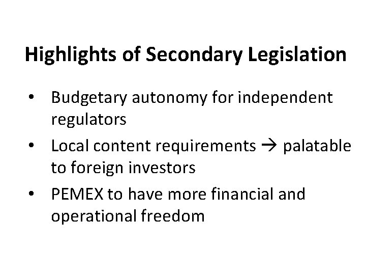 Highlights of Secondary Legislation • Budgetary autonomy for independent regulators • Local content requirements Highlights of Secondary Legislation • Budgetary autonomy for independent regulators • Local content requirements