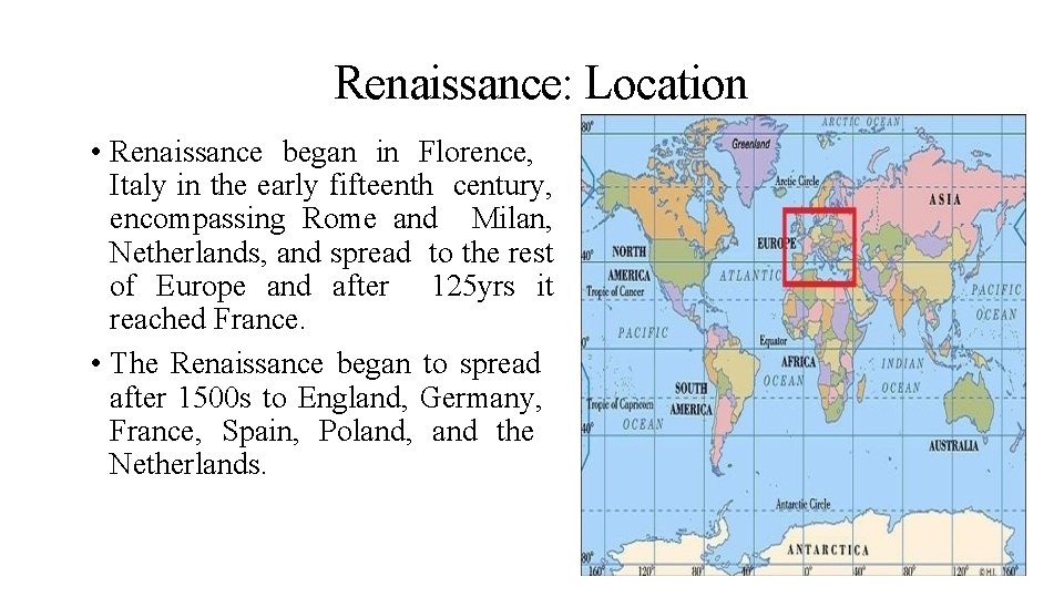 Renaissance: Location • Renaissance began in Florence, Italy in the early fifteenth century, encompassing