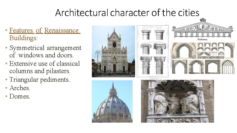 Architectural character of the cities • Features of Renaissance Buildings: • Symmetrical arrangement of