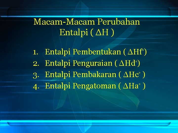 Macam-Macam Perubahan Entalpi ( ΔH ) 1. 2. 3. 4. Entalpi Pembentukan ( ΔHf◦)