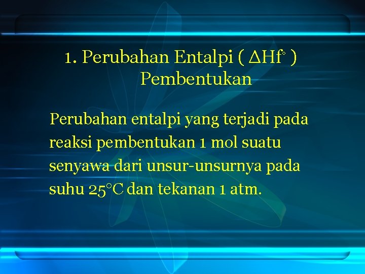 1. Perubahan Entalpi ( ΔHf◦ ) Pembentukan Perubahan entalpi yang terjadi pada reaksi pembentukan