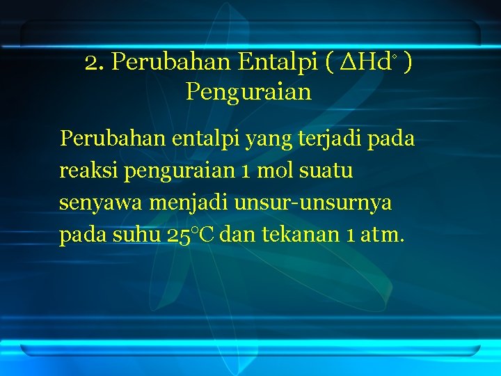 2. Perubahan Entalpi ( ΔHd◦ ) Penguraian Perubahan entalpi yang terjadi pada reaksi penguraian