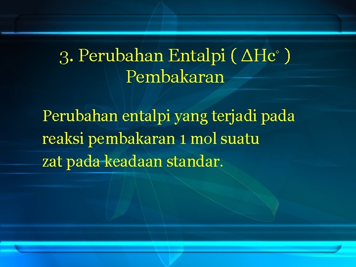 3. Perubahan Entalpi ( ΔHc◦ ) Pembakaran Perubahan entalpi yang terjadi pada reaksi pembakaran