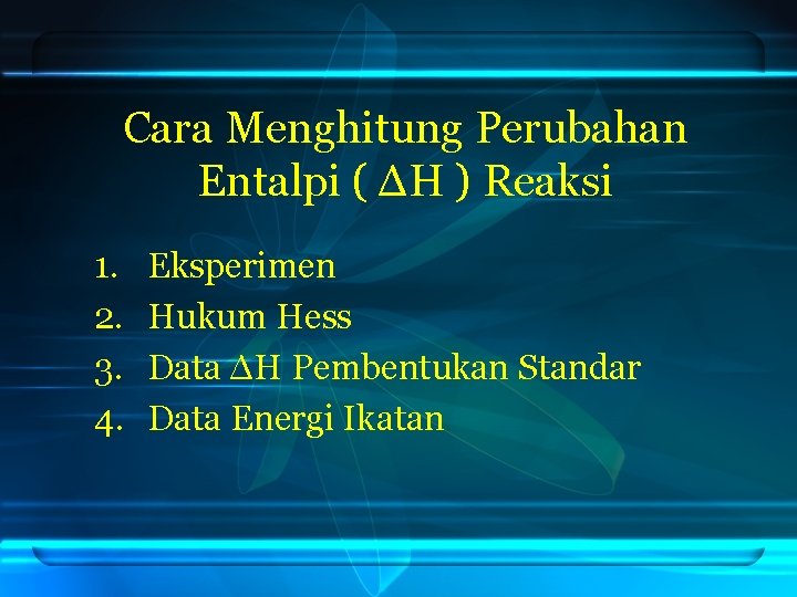 Cara Menghitung Perubahan Entalpi ( ΔH ) Reaksi 1. 2. 3. 4. Eksperimen Hukum