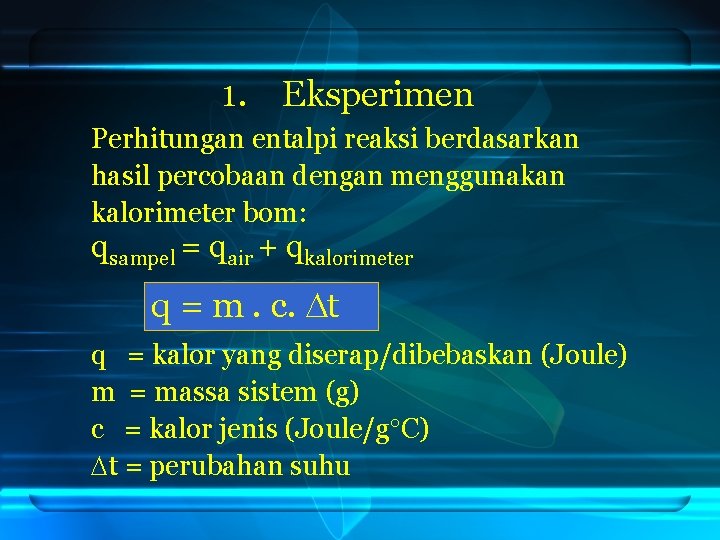 1. Eksperimen Perhitungan entalpi reaksi berdasarkan hasil percobaan dengan menggunakan kalorimeter bom: qsampel =