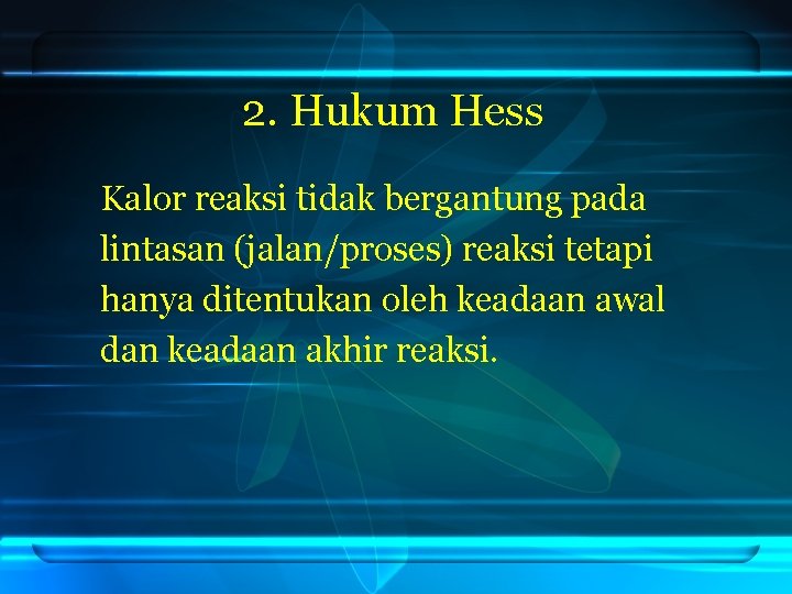 2. Hukum Hess Kalor reaksi tidak bergantung pada lintasan (jalan/proses) reaksi tetapi hanya ditentukan