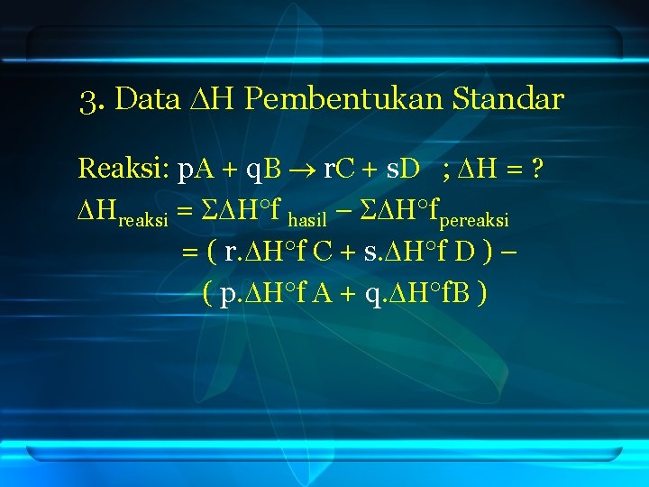 3. Data H Pembentukan Standar Reaksi: p. A + q. B r. C +