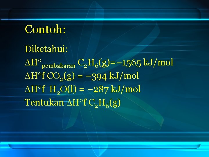 Contoh: Diketahui: H pembakaran C 2 H 6(g)=– 1565 k. J/mol H f CO