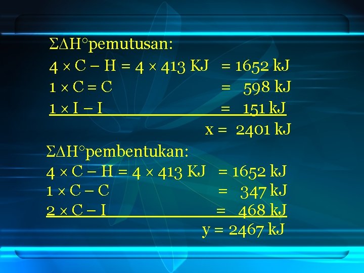  H pemutusan: 4 C – H = 4 413 KJ = 1652 k.