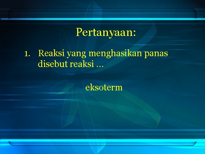 Pertanyaan: 1. Reaksi yang menghasikan panas disebut reaksi … eksoterm 