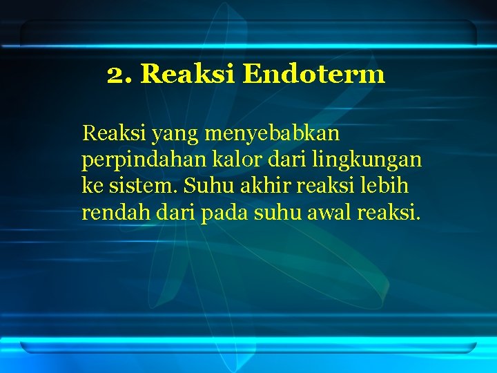 2. Reaksi Endoterm Reaksi yang menyebabkan perpindahan kalor dari lingkungan ke sistem. Suhu akhir