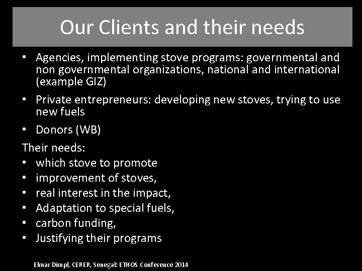 Our Clients and their needs • Agencies, implementing stove programs: governmental and non governmental