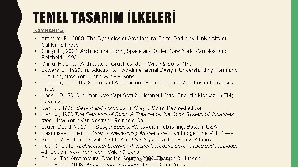 TEMEL TASARIM İLKELERİ KAYNAKÇA • Arnheim, R. , 2009. The Dynamics of Architectural Form.