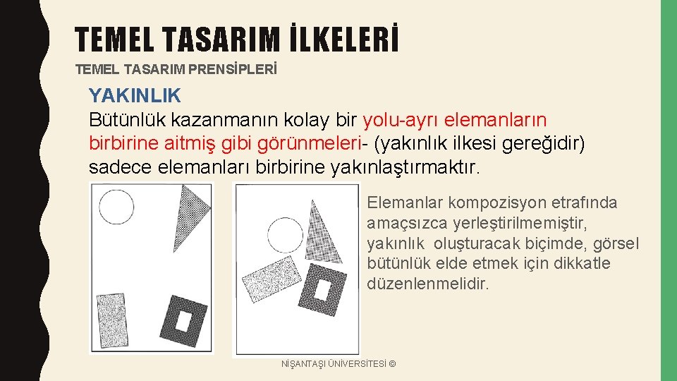 TEMEL TASARIM İLKELERİ TEMEL TASARIM PRENSİPLERİ YAKINLIK Bütünlük kazanmanın kolay bir yolu-ayrı elemanların birbirine