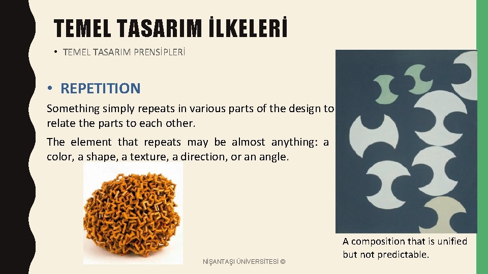 TEMEL TASARIM İLKELERİ • TEMEL TASARIM PRENSİPLERİ • REPETITION Something simply repeats in various