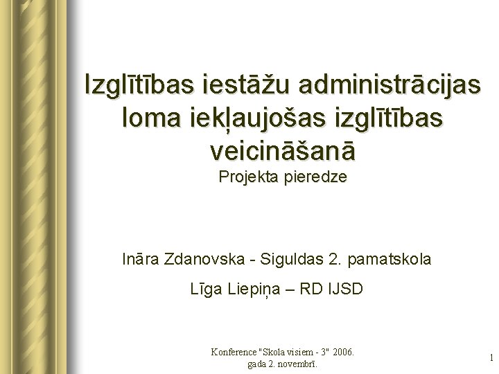 Izglītības iestāžu administrācijas loma iekļaujošas izglītības veicināšanā Projekta pieredze Ināra Zdanovska - Siguldas 2.